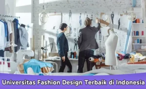 Universitas Fashion Design Terbaik di Indonesia